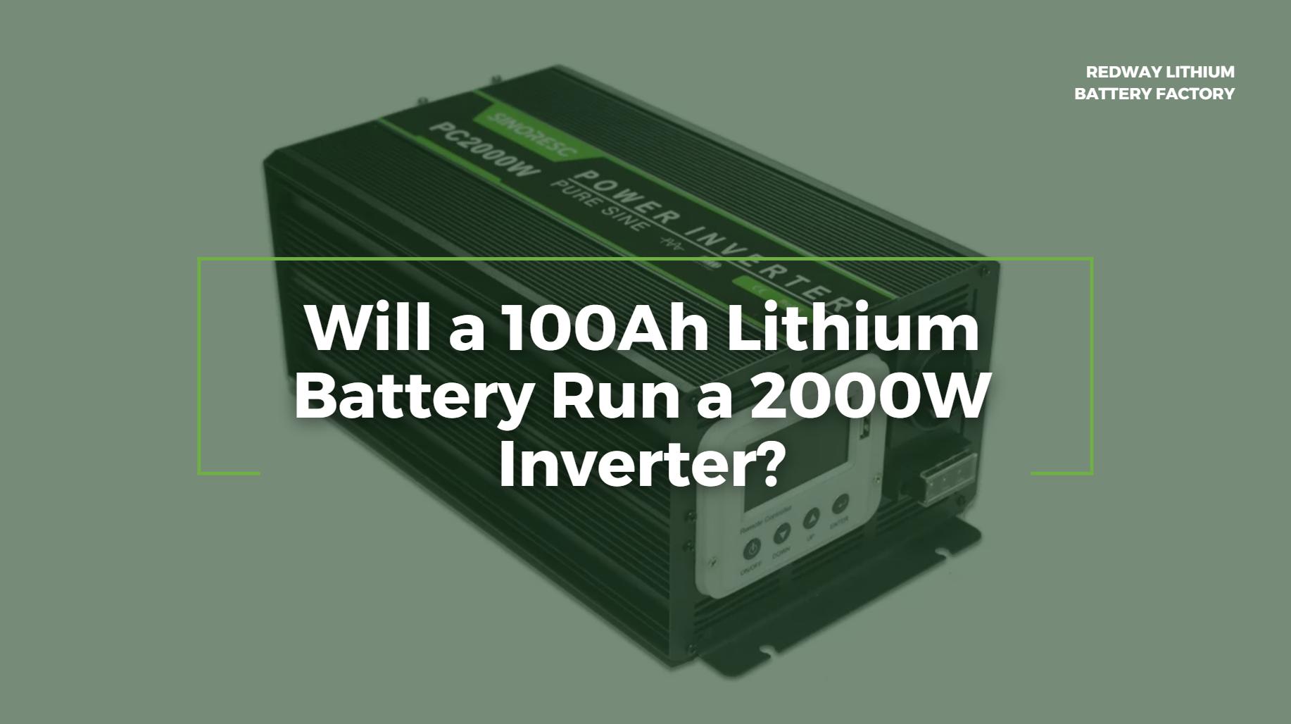 Will a 100Ah Lithium Battery Run a 2000W Inverter?